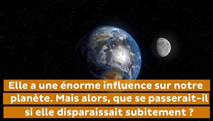 Que se passerait-il si la Lune disparaissait