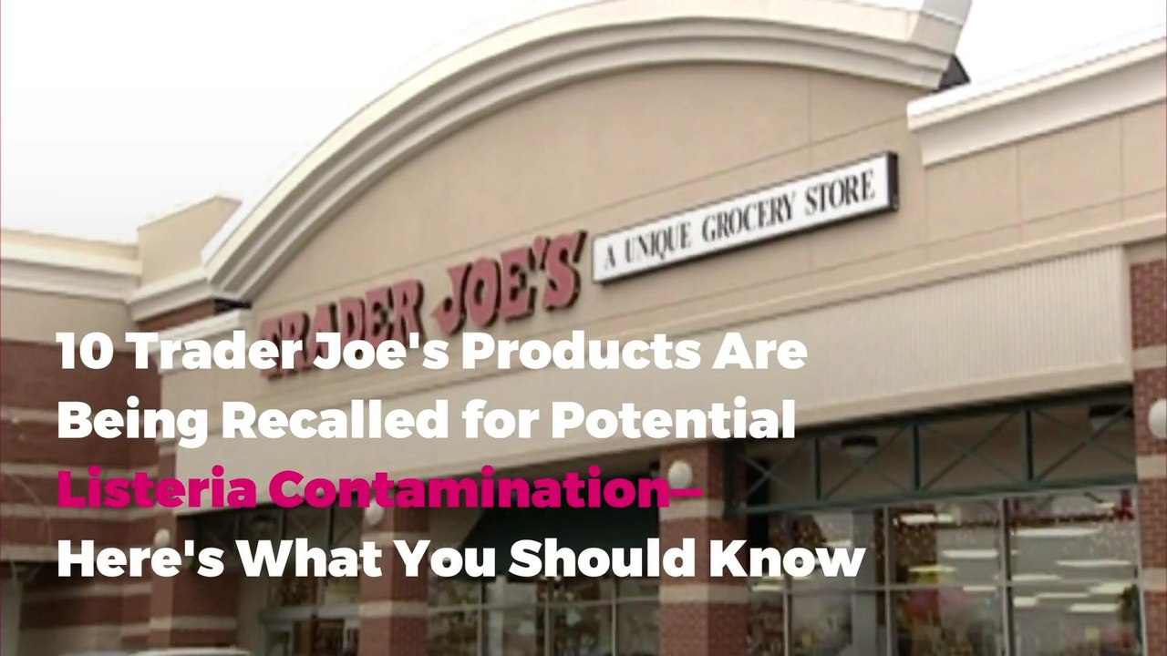 10 Trader Joe's Products Are Being Recalled for Potential Listeria Contamination—Here's What You Should Know