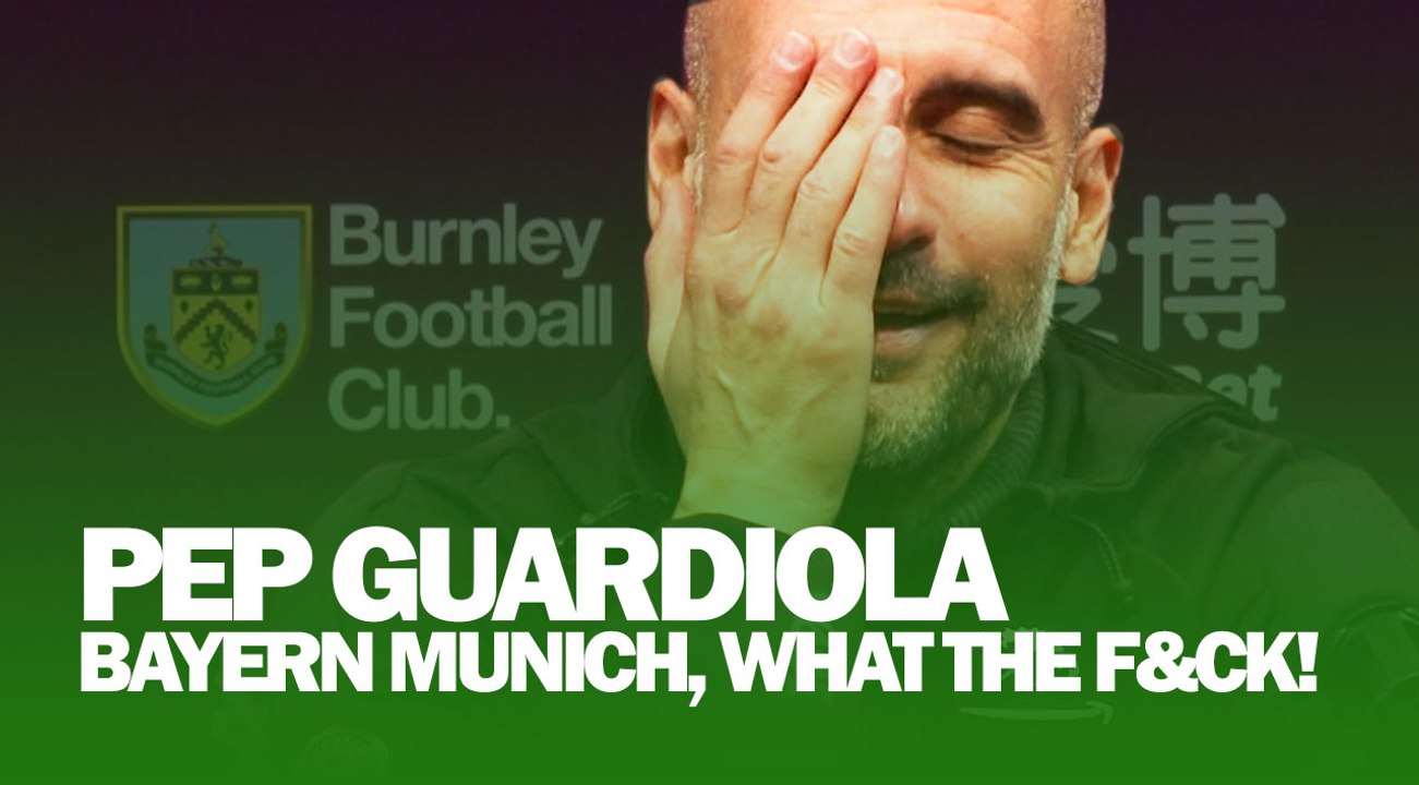 'Bayern Munich, What The F&ck?' | Pep Guardiola Swears | Burnley 1-4 Man City