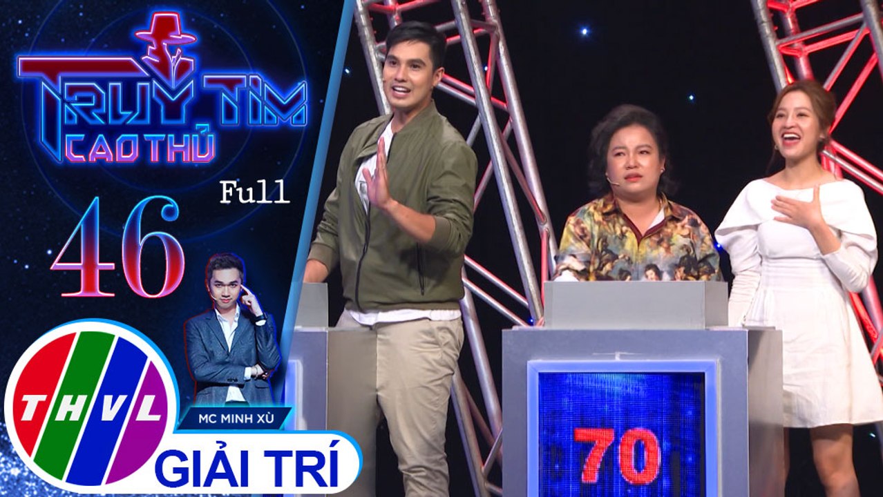 Truy tìm cao thủ - Tập 46: MC- Diễn viên Kim Nhã, MC Liêu Hà Trinh, diễn viên Lê Trang, diễn viên Baggio