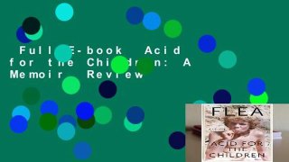Full E-book  Acid for the Children: A Memoir  Review