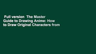 Full version  The Master Guide to Drawing Anime: How to Draw Original Characters from Simple