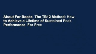 About For Books  The TB12 Method: How to Achieve a Lifetime of Sustained Peak Performance  For Free