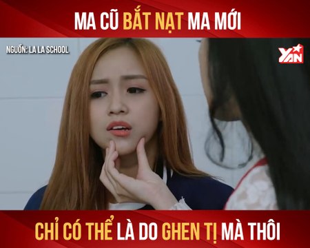 LALA SCHOOL II MA CŨ BẮT NẠT MA MỚI - CHỈ CÓ THỂ LÀ DO GHEN TỊ MÀ THÔI II YANNEWS