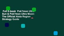 Full E-book  Pok?mon Ultra Sun & Pok?mon Ultra Moon: The Official Alola Region Strategy Guide