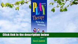 Full E-book  Play Therapy: The Art of the Relationship (Third Edition)  Review