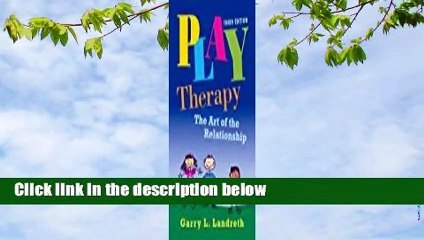 Full E-book  Play Therapy: The Art of the Relationship (Third Edition)  Review