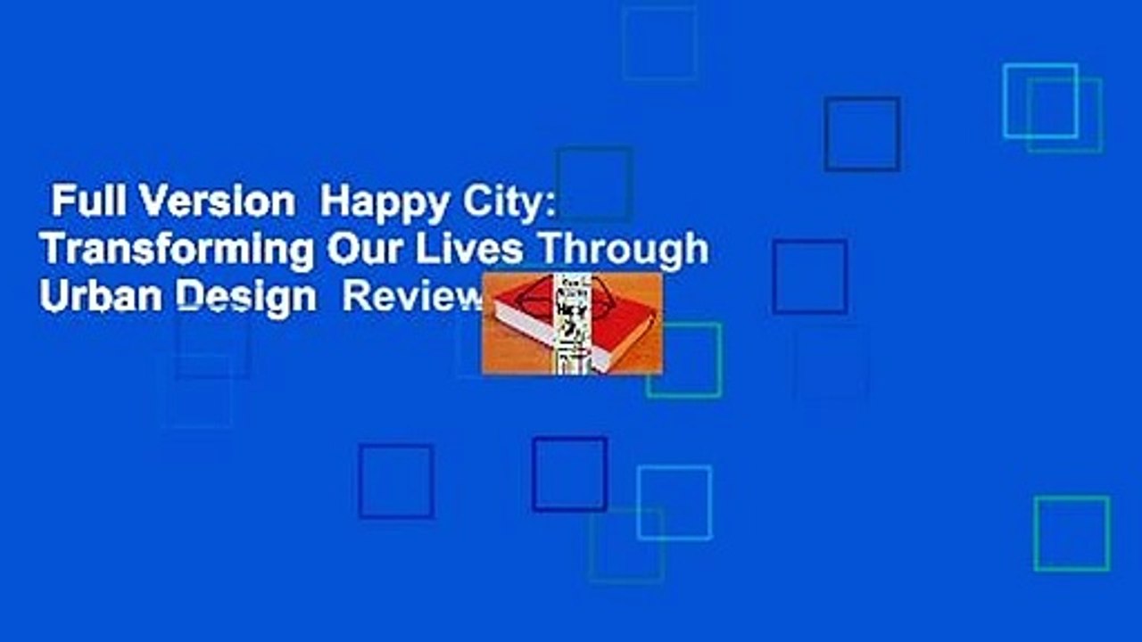 Full Version  Happy City: Transforming Our Lives Through Urban Design  Review
