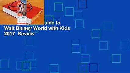 The Unofficial Guide to Walt Disney World with Kids 2017  Review