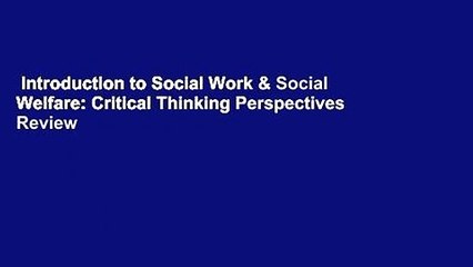Introduction to Social Work & Social Welfare: Critical Thinking Perspectives  Review