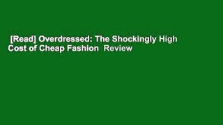 [Read] Overdressed: The Shockingly High Cost of Cheap Fashion  Review