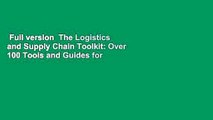 Full version  The Logistics and Supply Chain Toolkit: Over 100 Tools and Guides for Supply Chain,