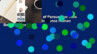 Full version  Methods of Persuasion: How to Use Psychology to Influence Human Behavior Complete