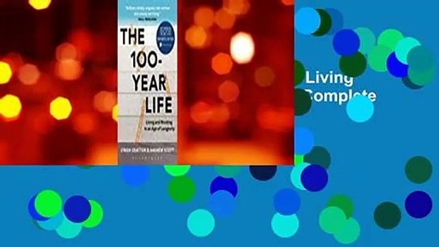 About For Books The 100-Year Life: Living and Working in an Age of Longevity Complete