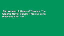 Full version  A Game of Thrones: The Graphic Novel, Volume Three (A Song of Ice and Fire: The