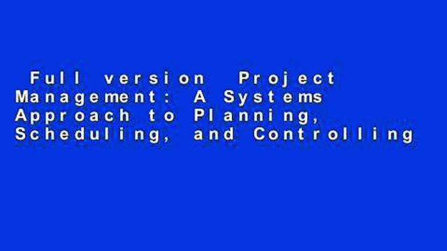 Full version Project Management: A Systems Approach to Planning, Scheduling, and Controlling