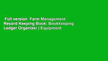 Full version  Farm Management Record Keeping Book: Bookkeeping Ledger Organizer | Equipment