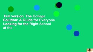 Full version  The College Solution: A Guide for Everyone Looking for the Right School at the