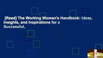 [Read] The Working Woman's Handbook: Ideas, Insights, and Inspirations for a Successful,