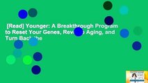 [Read] Younger: A Breakthrough Program to Reset Your Genes, Reverse Aging, and Turn Back the
