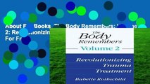 About For Books  The Body Remembers: Volume 2: Revolutionizing Trauma Treatment  For Free