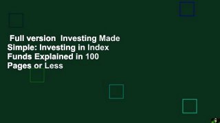 Full version  Investing Made Simple: Investing in Index Funds Explained in 100 Pages or Less