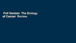 Full Version  The Biology of Cancer  Review