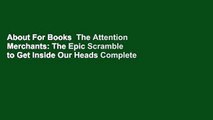 About For Books  The Attention Merchants: The Epic Scramble to Get Inside Our Heads Complete