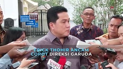 Erick Thohir Ancam Copot Direksi Garuda