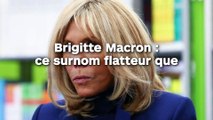 Brigitte Macron : ce surnom flatteur que certains lui donnent dans l’intimité