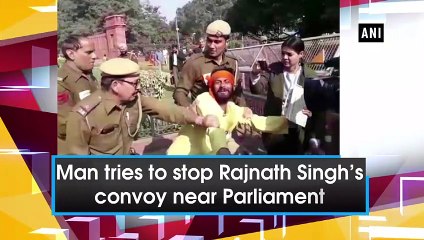 Man tries to stop Rajnath Singh’s convoy near Parliament