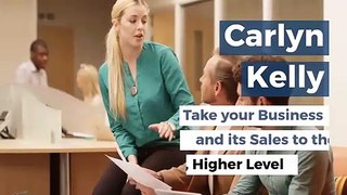 Carlyn Kelly | Take your Business and its Sales to the Next, Higher Level
