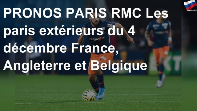 PRONOS PARIS RMC Les paris extérieurs du 4 décembre France, Angleterre et Belgique