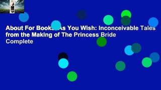 About For Books  As You Wish: Inconceivable Tales from the Making of The Princess Bride Complete