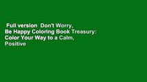 Full version  Don't Worry, Be Happy Coloring Book Treasury: Color Your Way to a Calm, Positive