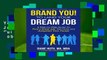 Full E-book  BRAND YOU! To Land Your Dream Job: A Step-by-Step Guide To Find a Great Job, Get