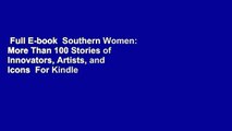 Full E-book  Southern Women: More Than 100 Stories of Innovators, Artists, and Icons  For Kindle