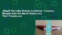 [Read] The Little Women Cookbook: Tempting Recipes from the March Sisters and Their Friends and