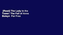[Read] The Lady in the Tower: The Fall of Anne Boleyn  For Free