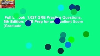 Full E-book  1,027 GRE Practice Questions, 5th Edition: GRE Prep for an Excellent Score (Graduate