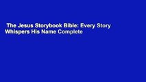 The Jesus Storybook Bible: Every Story Whispers His Name Complete