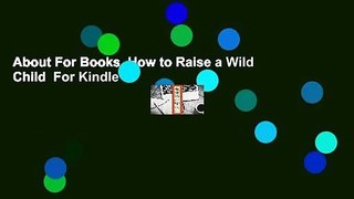 About For Books  How to Raise a Wild Child  For Kindle
