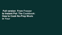 Full version  From Freezer to Instant Pot: The Cookbook: How to Cook No-Prep Meals in Your