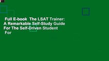 Full E-book  The LSAT Trainer: A Remarkable Self-Study Guide For The Self-Driven Student  For