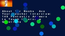 About For Books  Ace Your Teacher Interview: 149 Fantastic Answers to Tough Interview Questions