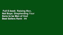 Full E-book  Raising Men, Not Boys: Shepherding Your Sons to be Men of God  Best Sellers Rank : #4