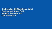 Full version  26 Marathons: What I've Learned About Faith, Identity, Running, and Life From Each