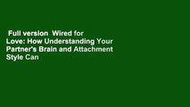 Full version  Wired for Love: How Understanding Your Partner's Brain and Attachment Style Can