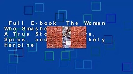 Full E-book  The Woman Who Smashed Codes: A True Story of Love, Spies, and the Unlikely Heroine
