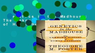 Genetics in the Madhouse: The Unknown History of Human Heredity Complete